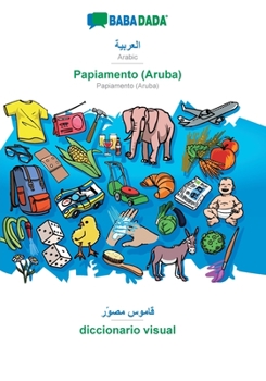 Paperback Arabic (in arabic script) - Papiamento (Aruba), visual dictionary: BABADADA Arabic (in arabic script) - Papiamento (Aruba), visual dictionary [Arabic] Book