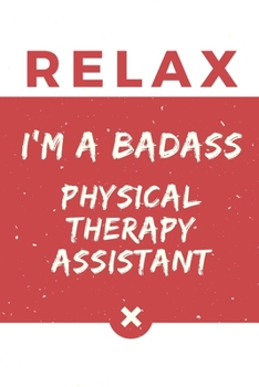 Paperback Relax I'm A Badass Physical Therapy Assistant: Red And White Physical Therapy Assistant Notebook Colorful Gift Funny ...Physical Therapy Assistant Jou Book