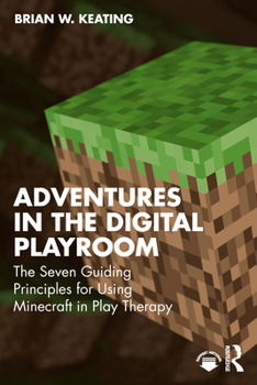 Paperback Adventures in the Digital Playroom: The Seven Guiding Principles for Using Minecraft in Play Therapy Book
