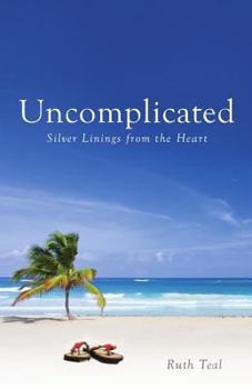 Paperback Uncomplicated: Silver Linings from the Heart Book