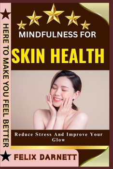 Paperback Mindfulness for Skin Health: Reduce Stress And Improve Your Glow Book