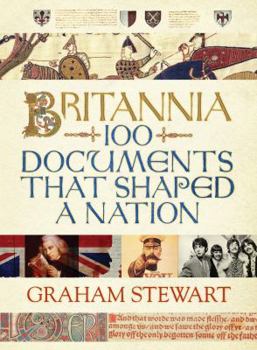 Hardcover Britannia: 100 Documents That Shaped a Nation Book