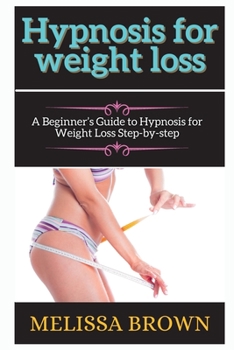 Paperback hypnosis for weight loss: A Beginner's Guide to Hypnosis for Weight Loss Step-by-step Book