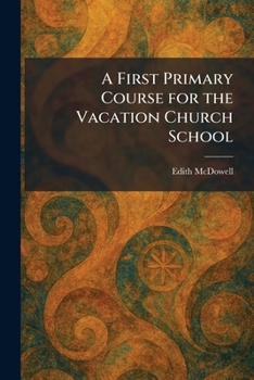 Paperback A First Primary Course for the Vacation Church School Book