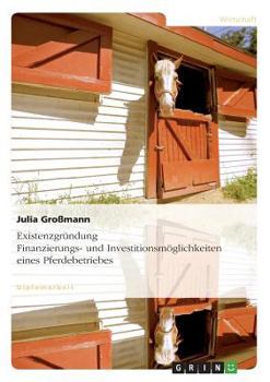 Paperback Existenzgründung. Finanzierungs- und Investitionsmöglichkeiten eines Pferdebetriebes [German] Book