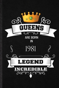 Queens Are Born In 1981 Legend Incredible: Practical Birthday Month Year Lined Notebook/ Blank Journal For Wife Husband Anniversary, Inspirational ... Birthday Gift Idea Fun Useful Cuteness