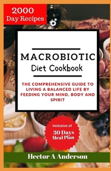 Paperback Macrobiotic Diet Cookbook: The Comprehensive Guide to Living a Balanced Life by Feeding Your Mind, Body and Spirit Book