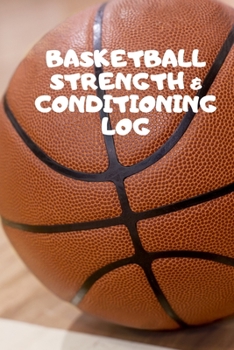 Paperback Basketball Strength and Conditioning Log: Daily Workout Journal / Diary / Planner / Notebook For Player and Coach ( Fitness, Diet, Training Routine Lo Book