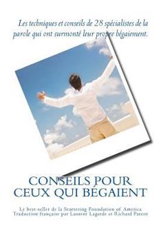 Paperback Conseils pour ceux qui bégaient: Les conseils de 28 spécialistes de la parole qui ont surmonté leur propre bégaiement [French] Book