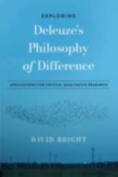 Exploring Deleuze's Philosophy of Difference: Applications for Critical Qualitative Research (Qualitative Inquiry)