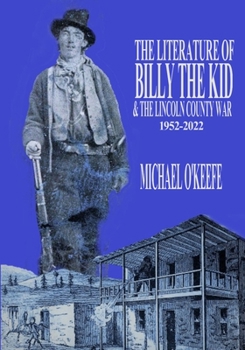 The Literature of Billy the Kid and the Lincoln County War: 1952-2022