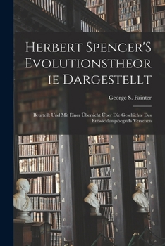 Paperback Herbert Spencer'S Evolutionstheorie Dargestellt: Beurteilt Und Mit Einer Übersicht Über Die Geschichte Des Entwicklungsbegriffs Versehen [German] Book