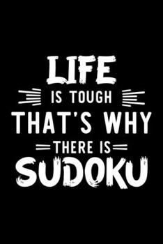 Life Is Tough That's Why There Is Sudoku: Sudoku Lover Journal | Great Christmas & Birthday Gift Idea for Sudoku Fan | Sudoku Theme Notebook | Sudoku Fan Diary | 100 pages 6x9 inches