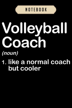 Volleyball Journal Notebook: Funny High School College Volleyball Coach Definition journal, 6x9,100 pages blank lined journal/Notebook.That makes a fun volleyball gift for teen girls, boys, women's vo