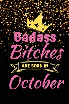 Paperback Badass Bitches Are Born In October: Badass Birthday Gifts - Funny October Birthday Gifts for Women - 150 Lined Blank Pages Journal Notebook for Women Book