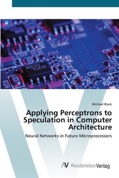 Paperback Applying Perceptrons to Speculation in Computer Architecture Book