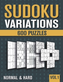 Paperback Sudoku Variations: Sudoku Book for Adults with 600 Sudoku in 9 Variants - Normal and Hard - Vol 1 Book