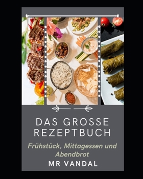 Paperback Das Grosse Rezeptbuch: Frühstück, Mittagessen und Abendbrot [German] Book
