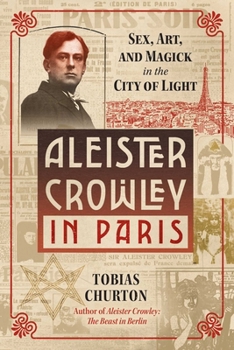 Hardcover Aleister Crowley in Paris: Sex, Art, and Magick in the City of Light Book