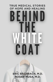 Paperback Behind The White Coat: True Medical Stories of Hope and Healing Book