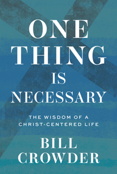 Paperback One Thing Is Necessary: The Wisdom of a Christ-Centered Life Book