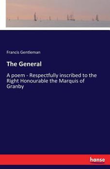Paperback The General: A poem - Respectfully inscribed to the Right Honourable the Marquis of Granby Book
