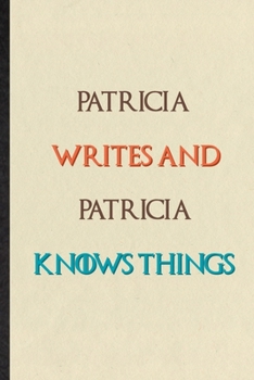 Patricia Writes And Patricia Knows Things: Novelty Blank Lined Personalized First Name Notebook/ Journal, Appreciation Gratitude Thank You Graduation Souvenir Gag Gift, Superb Sayings Graphic