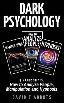 Paperback Dark Psychology: 3 Manuscripts How to Analyze People, Manipulation and Hypnosis Book
