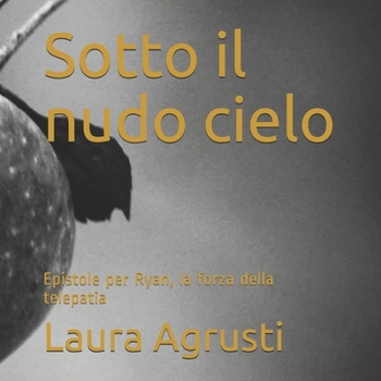 Paperback Sotto il nudo cielo: Epistole per Ryan, la forza della telepatia [Italian] Book