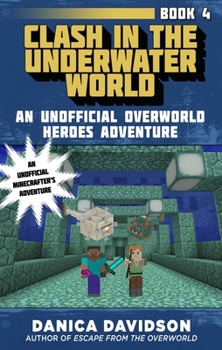 Clash in the Underwater World - Book #4 of the Unofficial Overworld Heroes Adventures