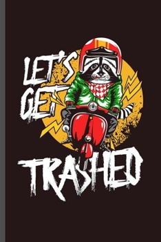 Let's Get Trashed: Cool Animated Animals Design Sayings Blank Journal Gift (6"x9") Lined Notebook to write in