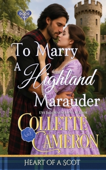 To Marry a Highland Marauder: Scottish Highlander Historical Romance - Book #7 of the Heart of a Scot