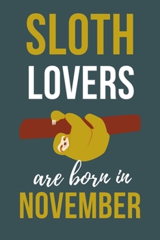 Paperback Sloth Lovers Are Born In November: Sloth Lover Gifts Funny Sloth Notebook / Sloth journal, Sloth Birthday Gifts. Sloth Presents Blank Lined Diary Slot Book