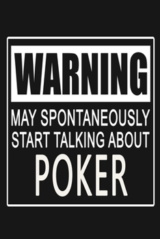 Warning - May Spontaneously Start Talking About Poker: Funny Card Game Journal Notebook, 6 x 9 Inches,120 Lined Writing Pages, Matte Finish
