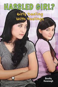 Hassled Girl?: Girls Dealing with Feelings - Book  of the Girls Dealing With Feelings