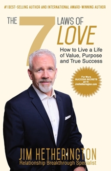 The 7 Laws of Love: How To Live a Life of Value, Purpose,  and True Success