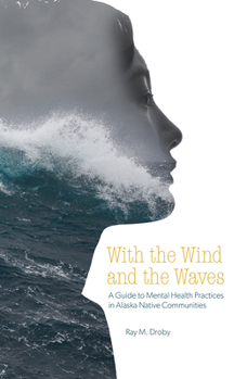 Paperback With the Wind and the Waves: A Guide to Mental Health Practices in Alaska Native Communities Book