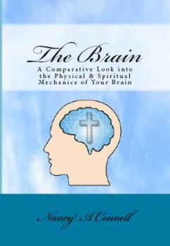 Paperback The Brain: A Comparative Look Into the Physical and Spiritual Mechanics of Your Brain Book