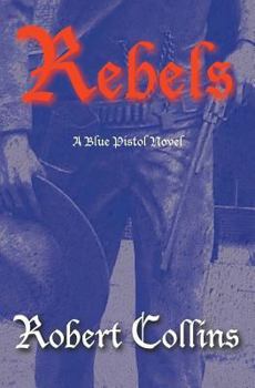 Rebels - Book #3 of the Blue Pistol Series