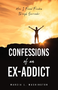 Paperback Confessions of an Ex-addict: How I Found Freedom Through Surrender Book