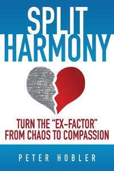 Paperback Split Harmony: Turn The "Ex-Factor" from Chaos to Compassion Book