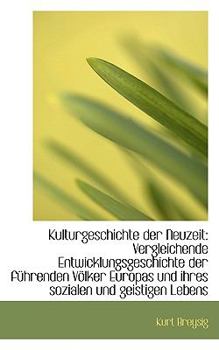 Kulturgeschichte der Neuzeit: Vergleichende Entwicklungsgeschichte der führenden Völker Europas und (German Edition)