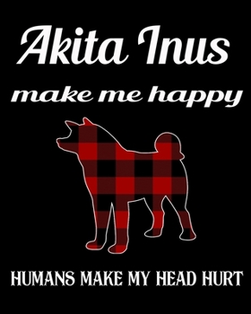 Akitas Make Me Happy Humans Make My Head Hurt: Dog Breed Notebook 2020 Monthly Planner Dated Journal  8" x 10" 110 pages