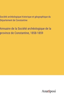 Hardcover Annuaire de la Société archéologique de la province de Constantine, 1858-1859 [French] Book