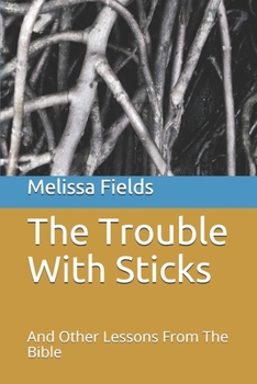 Paperback The Trouble With Sticks: And Other Lessons From The Bible Book