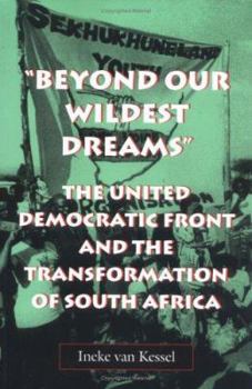 "Beyond Our Wildest Dreams": The United Democratic Front and the Transformation of South Africa - Book  of the Reconsiderations in Southern African History