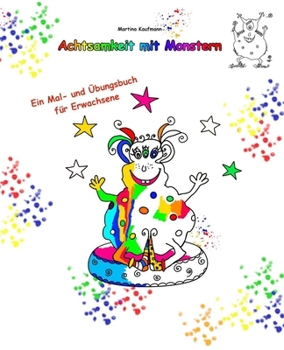 Achtsamkeit mit Monstern: Lustiges Mal- und Übungsbuch für Erwachsene, mit Spaß und Umdenken zu mehr Achtsamkeit und Entspannung im Alltag, gegen ... 96 Seiten, 19 x 23cm
