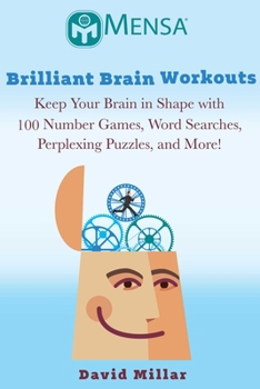 Paperback Mensa(r) Brilliant Brain Workouts: Keep Your Brain in Shape with 100 Number Games, Word Searches, Perplexing Puzzles, and More! Book
