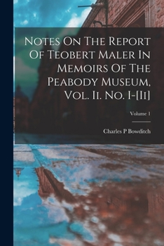 Paperback Notes On The Report Of Teobert Maler In Memoirs Of The Peabody Museum, Vol. Ii. No. I-[ii]; Volume 1 Book