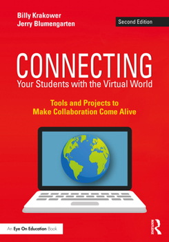 Paperback Connecting Your Students with the Virtual World: Tools and Projects to Make Collaboration Come Alive Book